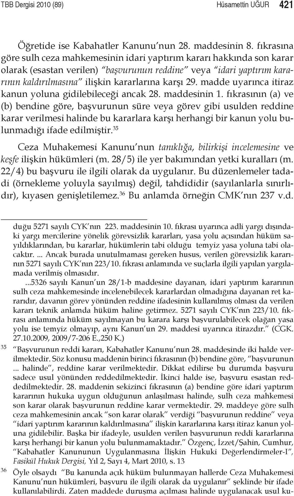 madde uyarınca itiraz kanun yoluna gidilebileceği ancak 28. maddesinin 1.