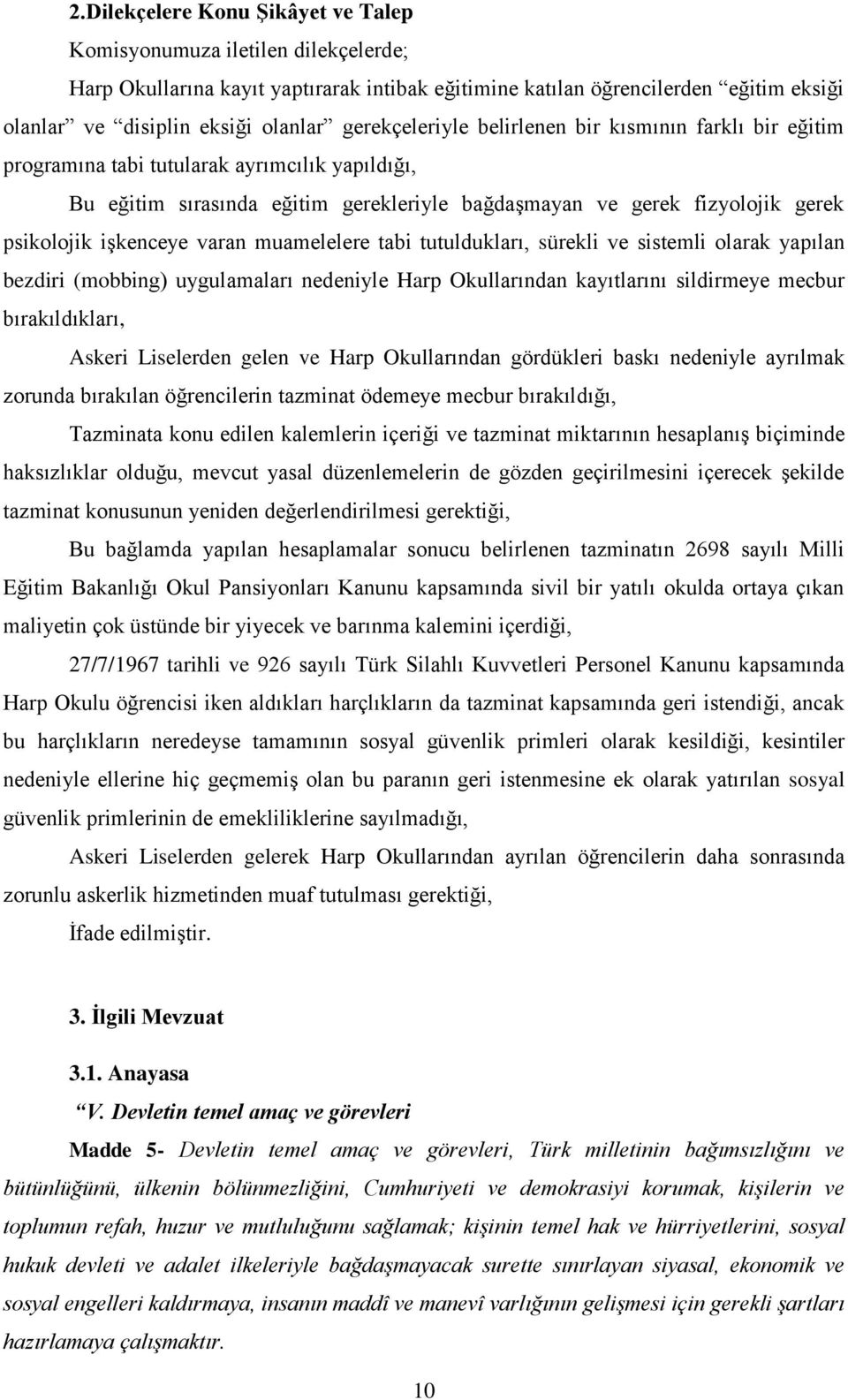 işkenceye varan muamelelere tabi tutuldukları, sürekli ve sistemli olarak yapılan bezdiri (mobbing) uygulamaları nedeniyle Harp Okullarından kayıtlarını sildirmeye mecbur bırakıldıkları, Askeri