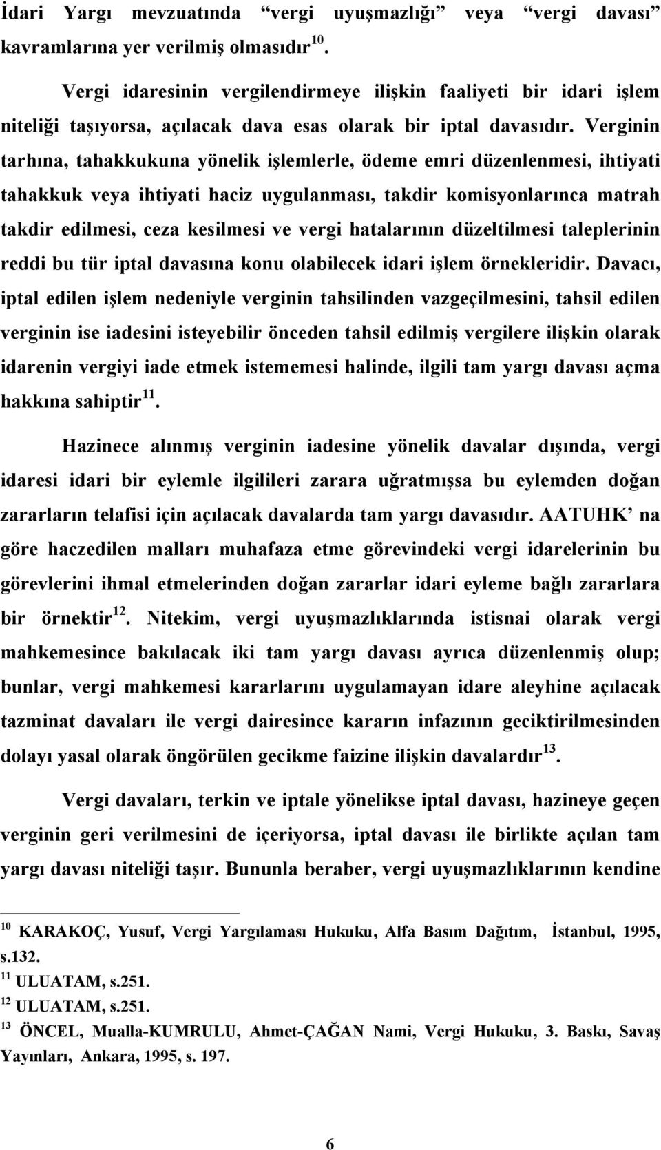 Verginin tarhına, tahakkukuna yönelik işlemlerle, ödeme emri düzenlenmesi, ihtiyati tahakkuk veya ihtiyati haciz uygulanması, takdir komisyonlarınca matrah takdir edilmesi, ceza kesilmesi ve vergi