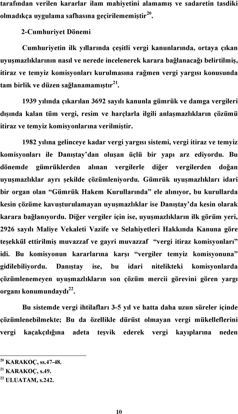 kurulmasına rağmen vergi yargısı konusunda tam birlik ve düzen sağlanamamıştır 21.