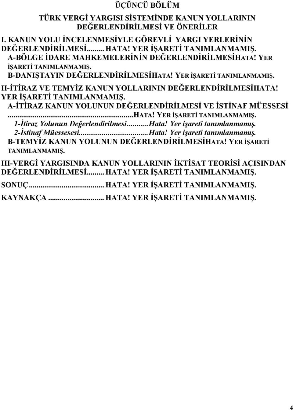 YER İŞARETİ TANIMLANMAMIŞ. A-İTİRAZ KANUN YOLUNUN DEĞERLENDİRİLMESİ VE İSTİNAF MÜESSESİ...HATA! YER İŞARETİ TANIMLANMAMIŞ. 1-İtiraz Yolunun Değerlendirilmesi...Hata! Yer işareti tanımlanmamış.