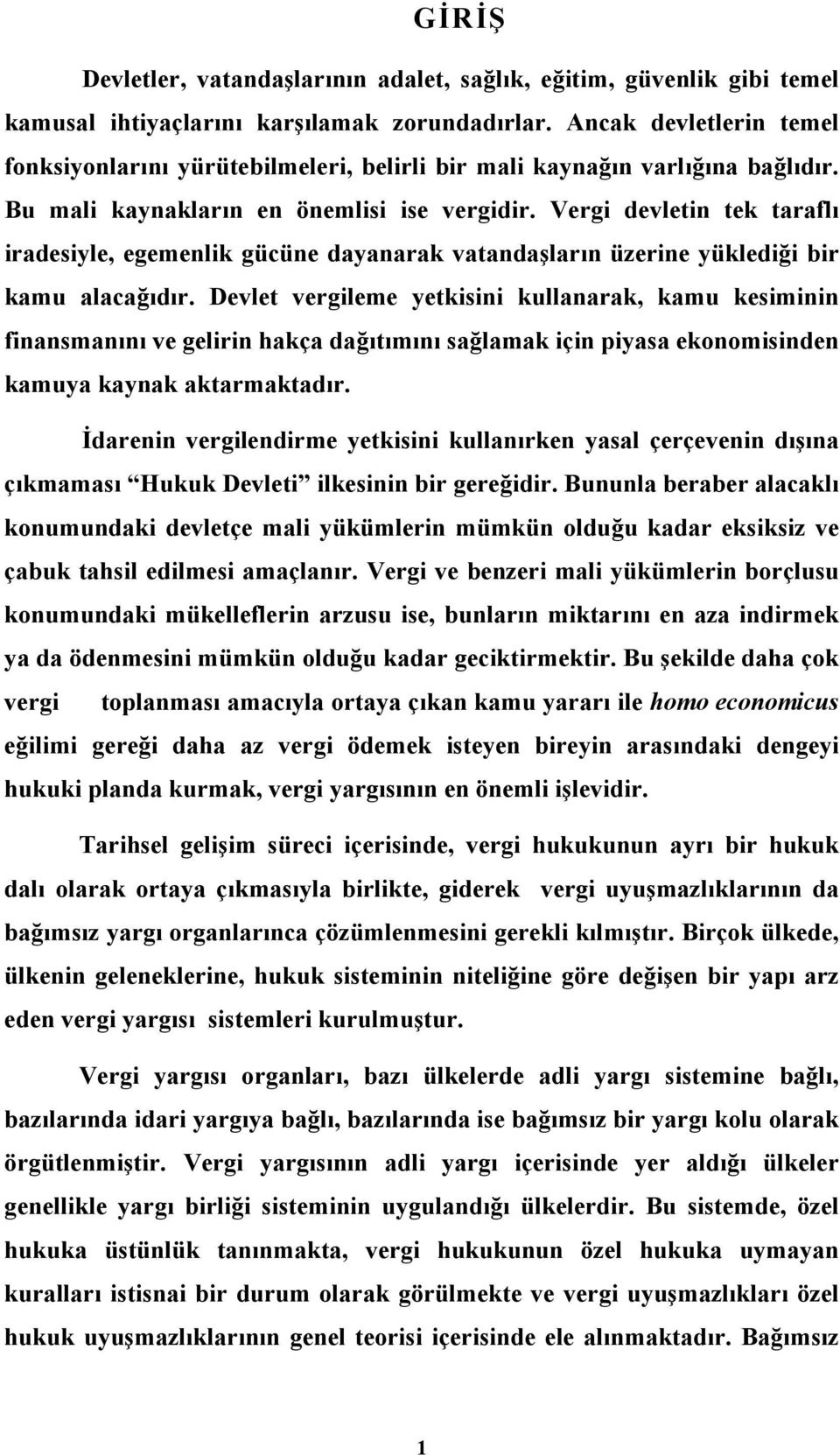 Vergi devletin tek taraflı iradesiyle, egemenlik gücüne dayanarak vatandaşların üzerine yüklediği bir kamu alacağıdır.