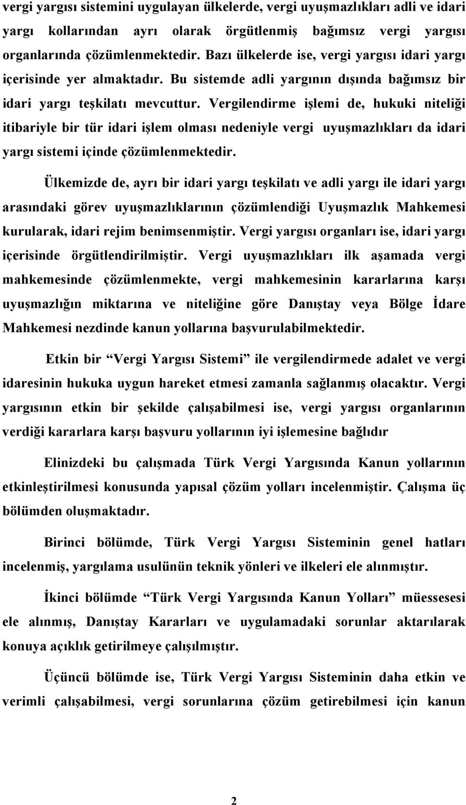 Vergilendirme işlemi de, hukuki niteliği itibariyle bir tür idari işlem olması nedeniyle vergi uyuşmazlıkları da idari yargı sistemi içinde çözümlenmektedir.