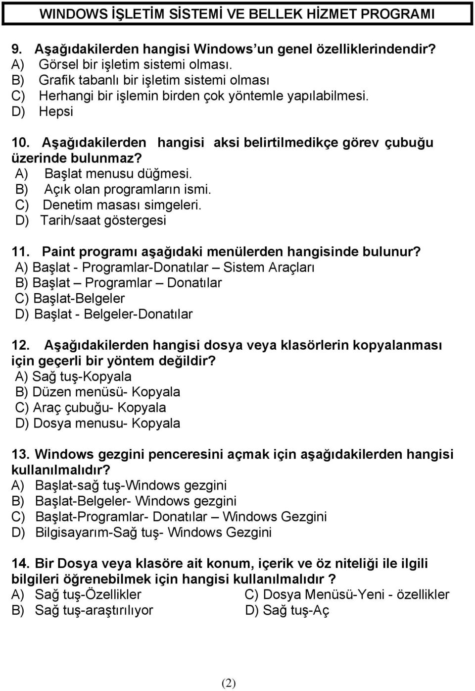 A) Başlat menusu düğmesi. B) Açık olan programların ismi. C) Denetim masası simgeleri. D) Tarih/saat göstergesi 11. Paint programı aşağıdaki menülerden hangisinde bulunur?