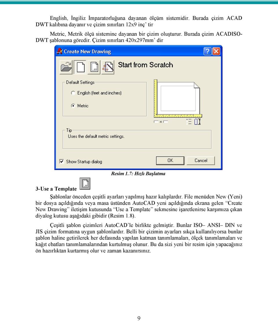 File menüden New (Yeni) bir dosya açıldığında veya masa üstünden AutoCAD yeni açıldığında ekrana gelen Create New Drawing iletişim kutusunda Use a Template sekmesine işaretlenirse karşımıza çıkan