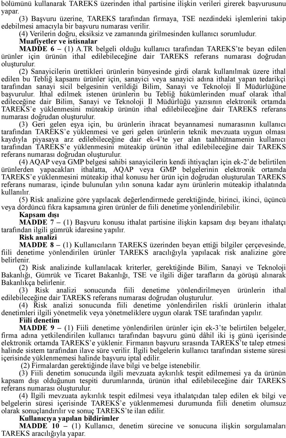 beyan edilen ürünler için ürünün ithal edilebileceğine dair TAREKS referans numarası doğrudan oluşturulur (2) Sanayicilerin ürettikleri ürünlerin bünyesinde girdi olarak kullanılmak üzere ithal