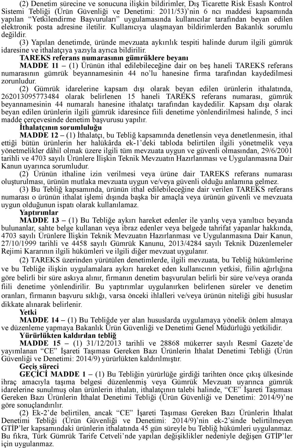 aykırılık tespiti halinde durum ilgili gümrük idaresine ve ithalatçıya yazıyla ayrıca bildirilir TAREKS referans numarasının gümrüklere beyanı MADDE 11 (1) Ürünün ithal edilebileceğine dair on beş