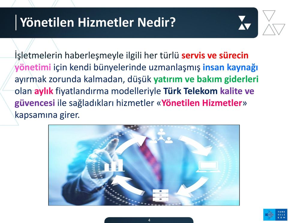 bünyelerinde uzmanlaşmış insan kaynağı ayırmak zorunda kalmadan, düşük yatırım ve