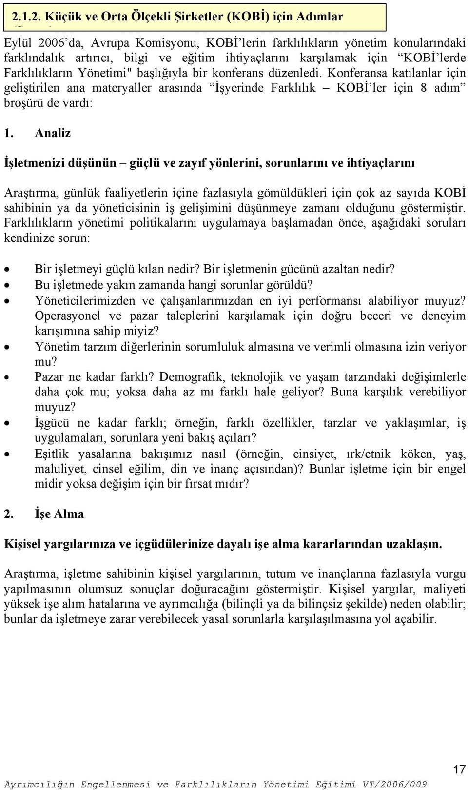 Konferansa katılanlar için geliştirilen ana materyaller arasında İşyerinde Farklılık KOBİ ler için 8 adım broşürü de vardı: 1.