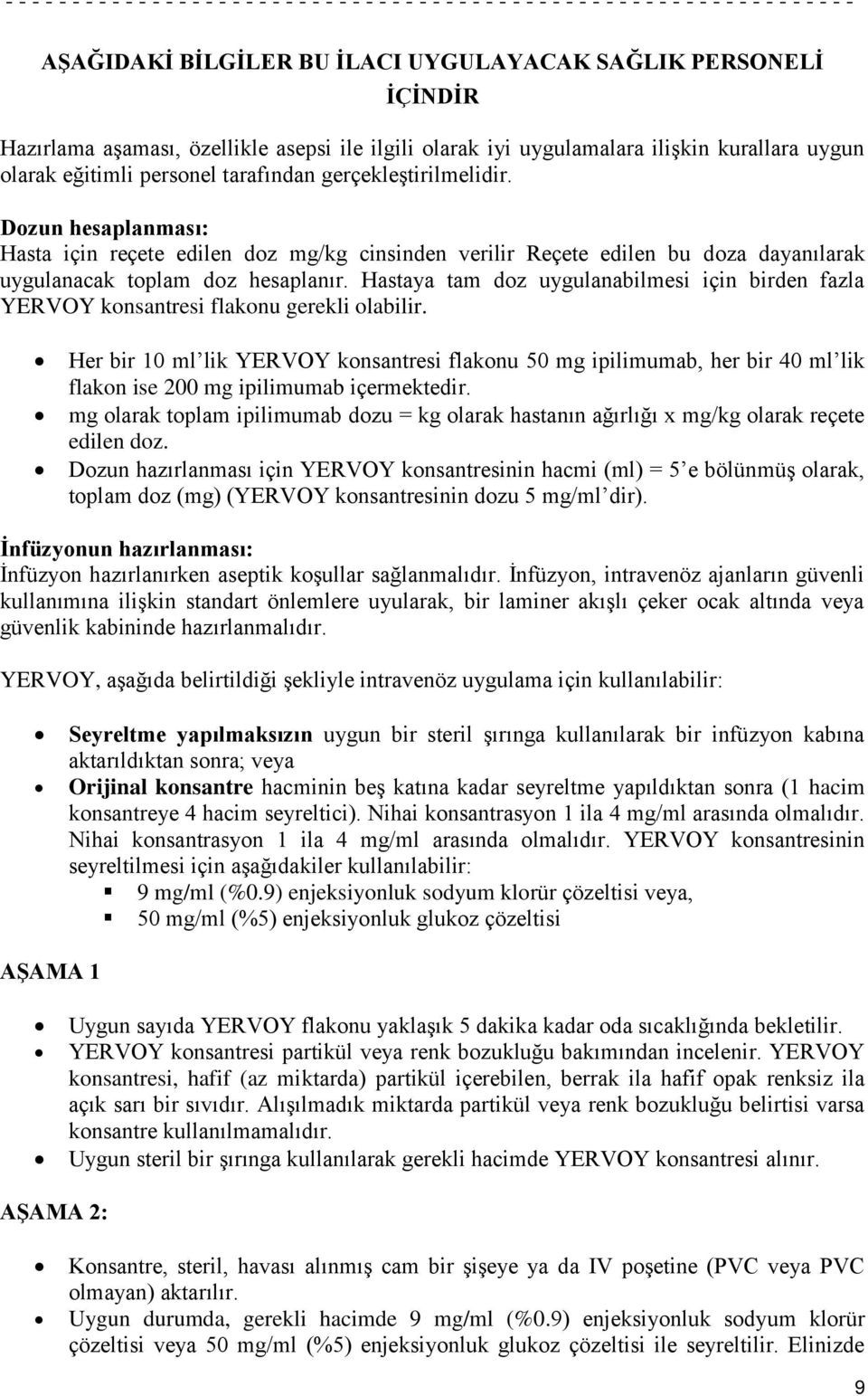 Dozun hesaplanması: Hasta için reçete edilen doz mg/kg cinsinden verilir Reçete edilen bu doza dayanılarak uygulanacak toplam doz hesaplanır.