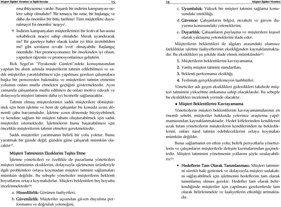 Bir gazeteye haber olacak kadar iyi fikir üretebildim mi? gibi soruların cevabı 'evet olmayabilir. Başlangıç önemlidir.