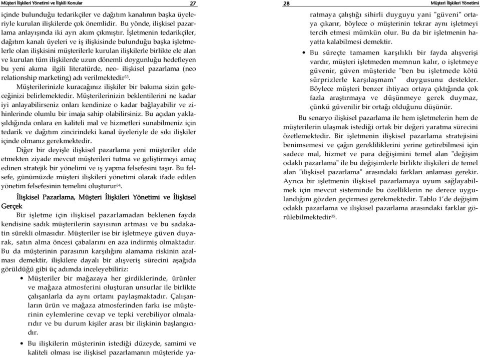 dönemli doygunluğu hedefleyen bu yeni akıma ilgili literatürde, neo- ilişkisel pazarlama (neo relationship marketing) adı verilmektedir 33.