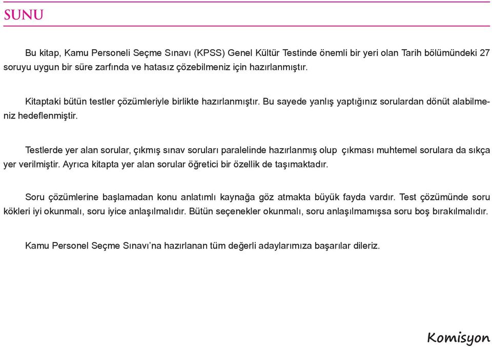 Testlerde yer alan sorular, çıkmış sınav soruları paralelinde hazırlanmış olup çıkması muhtemel sorulara da sıkça yer verilmiştir. Ayrıca kitapta yer alan sorular öğretici bir özellik de taşımaktadır.