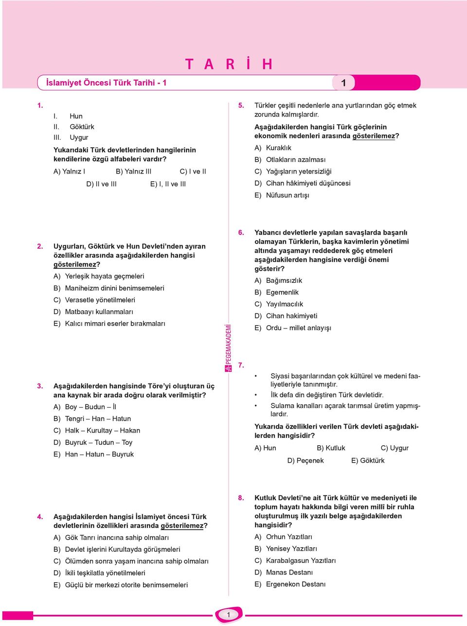 A) Kuraklık B) Otlakların azalması C) Yağışların yetersizliği D) Cihan hâkimiyeti düşüncesi E) Nüfusun artışı 2.