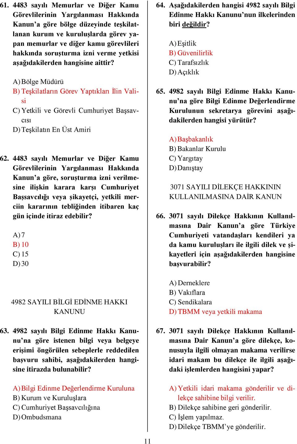 4483 sayılı Memurlar ve Diğer Kamu Görevlilerinin Yargılanması Hakkında Kanun a göre, soruşturma izni verilmesine ilişkin karara karşı Cumhuriyet Başsavcılığı veya şikayetçi, yetkili merciin