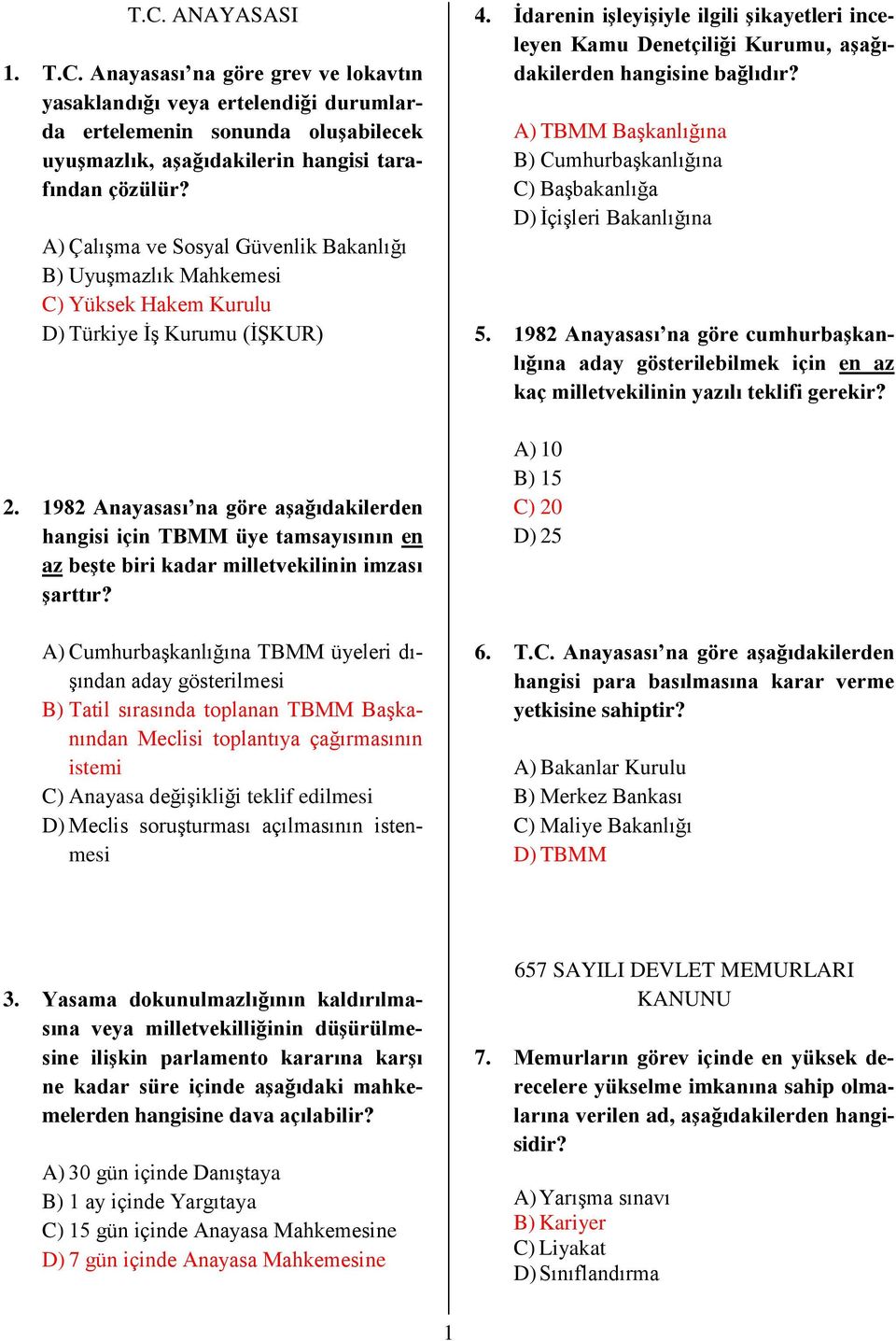 1982 Anayasası na göre aşağıdakilerden hangisi için TBMM üye tamsayısının en az beşte biri kadar milletvekilinin imzası şarttır?