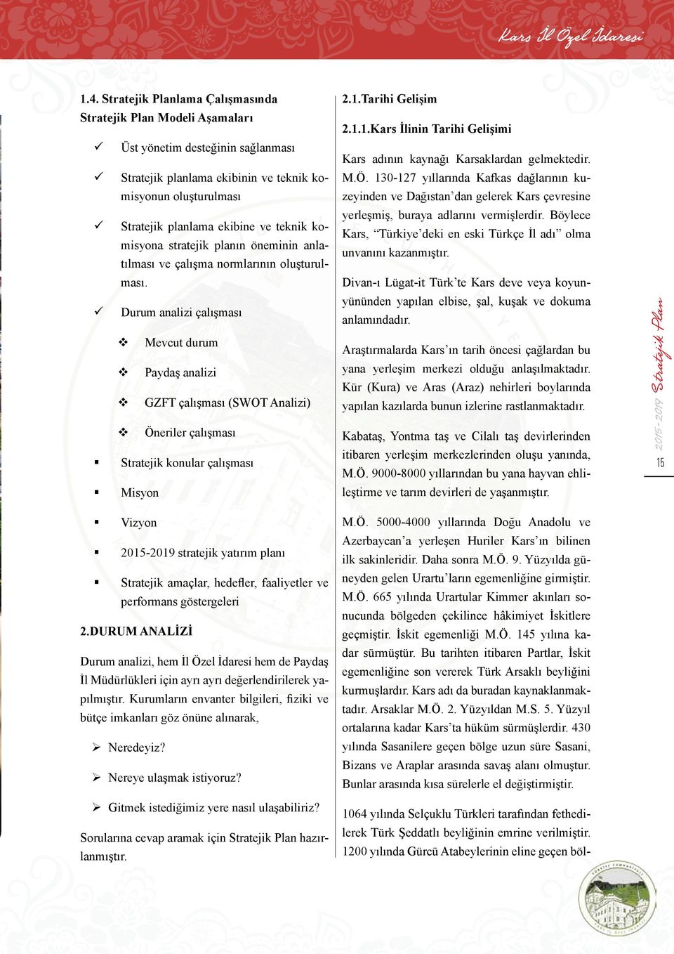 stratejik planın öneminin anlatılması ve çalışma normlarının oluşturulması.