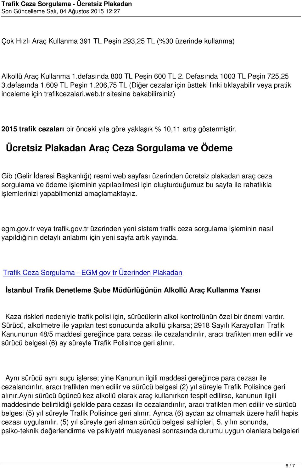 tr sitesine bakabilirsiniz) 2015 trafik cezaları bir önceki yıla göre yaklaşık % 10,11 artış göstermiştir.