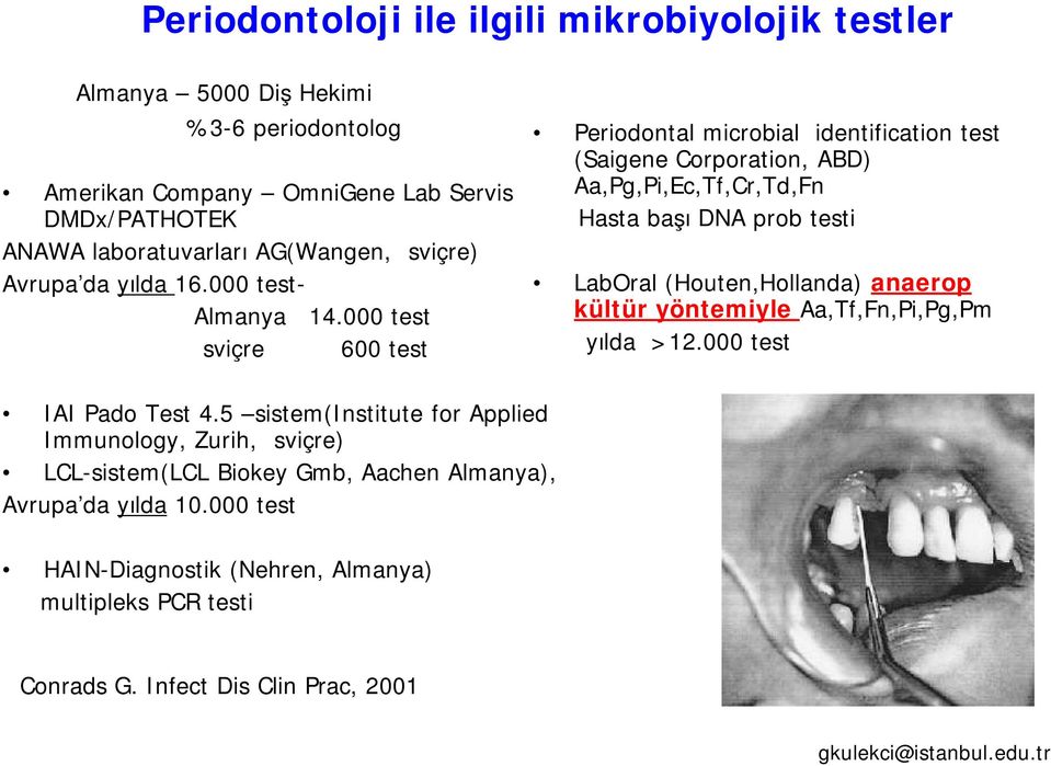 000 test İsviçre 600 test Periodontal microbial identification test (Saigene Corporation, ABD) Aa,Pg,Pi,Ec,Tf,Cr,Td,Fn Hasta başı DNA prob testi LabOral (Houten,Hollanda)