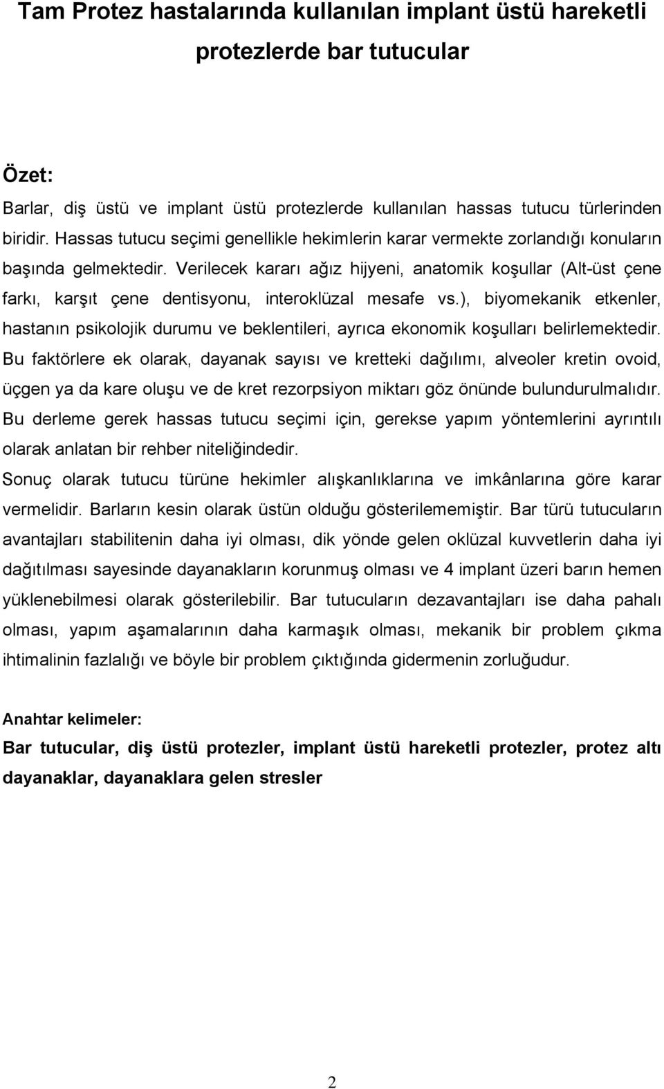 Verilecek kararı ağız hijyeni, anatomik koşullar (Alt-üst çene farkı, karşıt çene dentisyonu, interoklüzal mesafe vs.