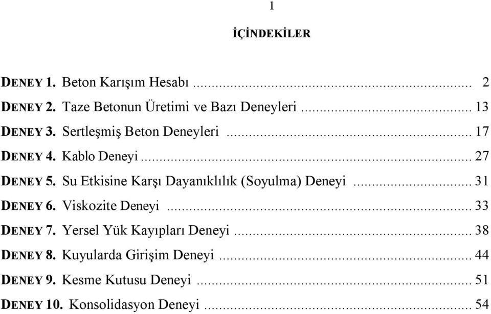 Su Etkisine Karşı Dayanıklılık (Soyulma) Deneyi... 31 DENEY 6. Viskozite Deneyi... 33 DENEY 7.