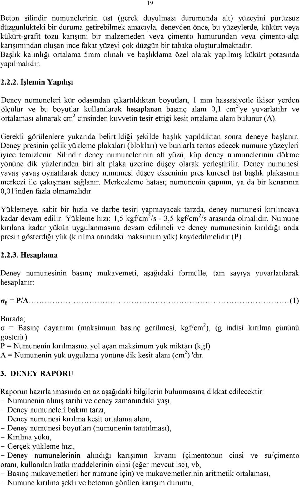 Başlık kalınlığı ortalama 5mm olmalı ve başlıklama özel olarak yapılmış kükürt potasında yapılmalıdır.