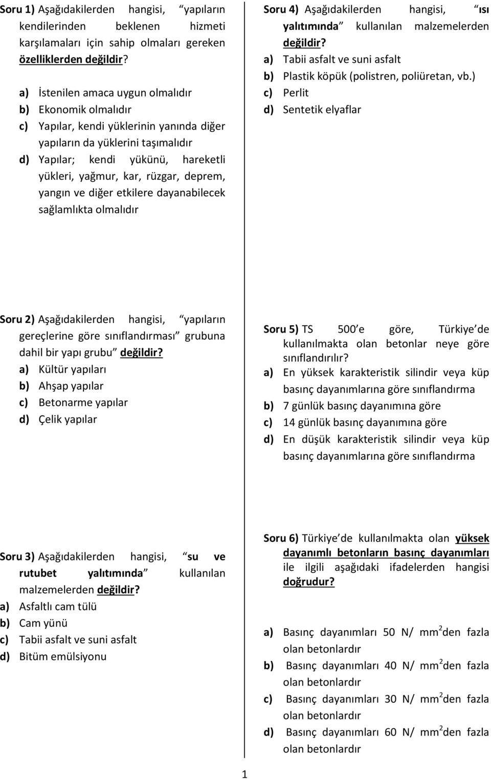 olmalıdır Soru 4) Aşağıdakilerden hangisi, ısı yalıtımında kullanılan malzemelerden a) Tabii asfalt ve suni asfalt b) Plastik köpük (polistren, poliüretan, vb.