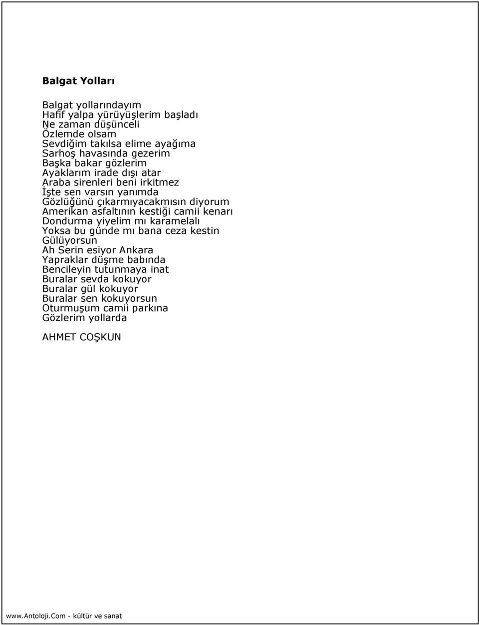 diyorum Amerikan asfaltının kestiği camii kenarı Dondurma yiyelim mı karamelalı Yoksa bu günde mı bana ceza kestin Gülüyorsun Ah Serin esiyor