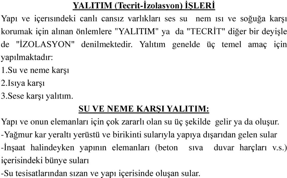 SU VE NEME KARŞI YALITIM: Yapı ve onun elemanları için çok zararlı olan su üç şekilde gelir ya da oluşur.