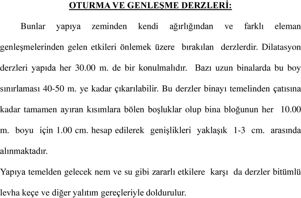 Bu derzler binayı temelinden çatısına kadar tamamen ayıran kısımlara bölen boşluklar olup bina bloğunun her 10.00 m. boyu için 1.00 cm.