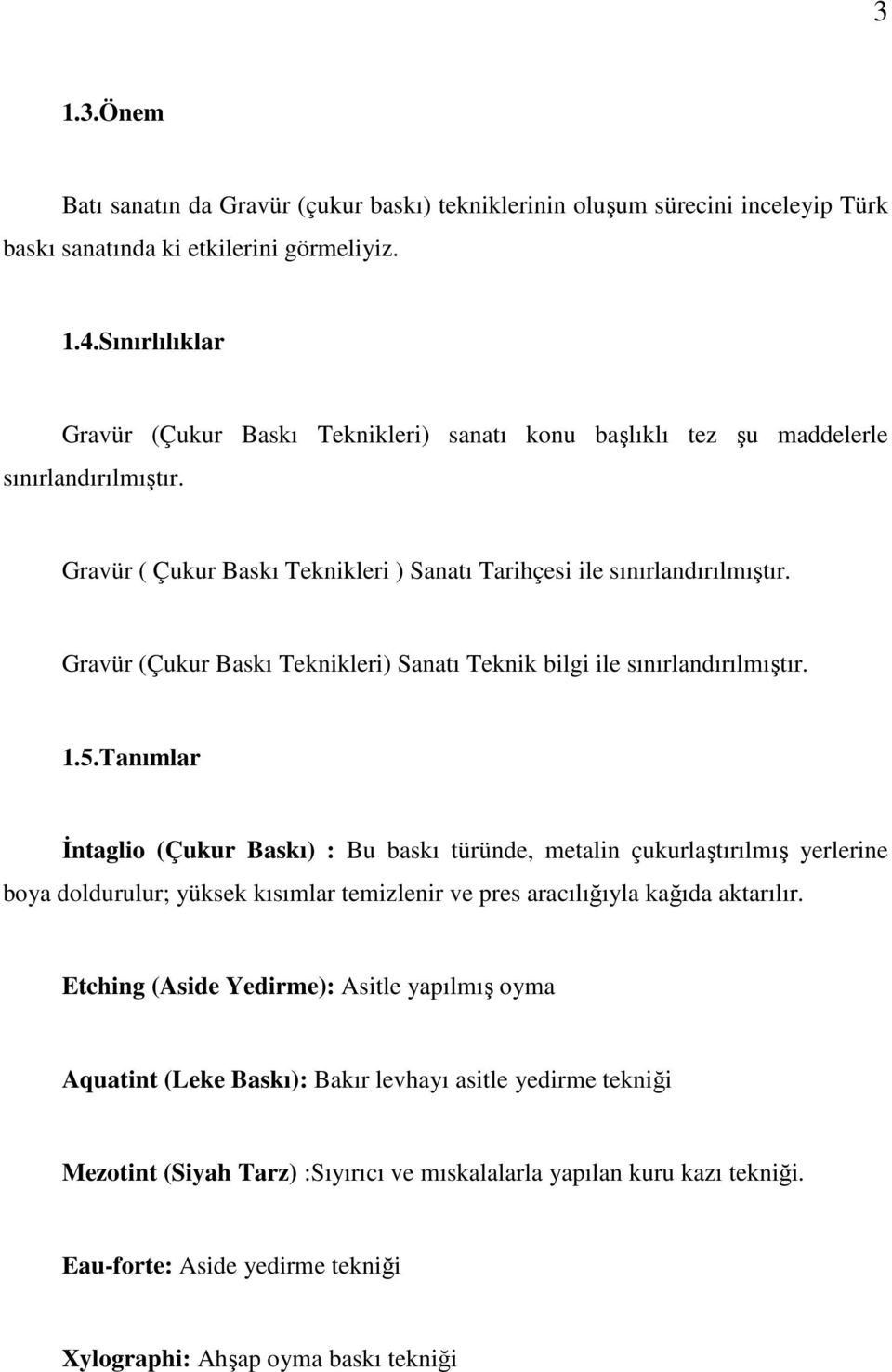 Gravür (Çukur Baskı Teknikleri) Sanatı Teknik bilgi ile sınırlandırılmıştır. 1.5.