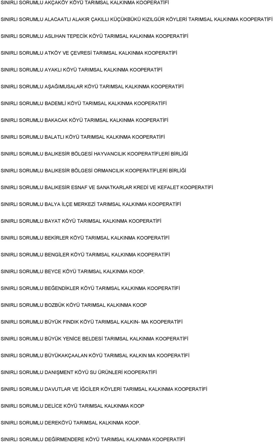 KALKINMA KOOPERATİFİ SINIRLI SORUMLU BADEMLİ KÖYÜ TARIMSAL KALKINMA KOOPERATİFİ SINIRLI SORUMLU BAKACAK KÖYÜ TARIMSAL KALKINMA KOOPERATİFİ SINIRLI SORUMLU BALATLI KÖYÜ TARIMSAL KALKINMA KOOPERATİFİ
