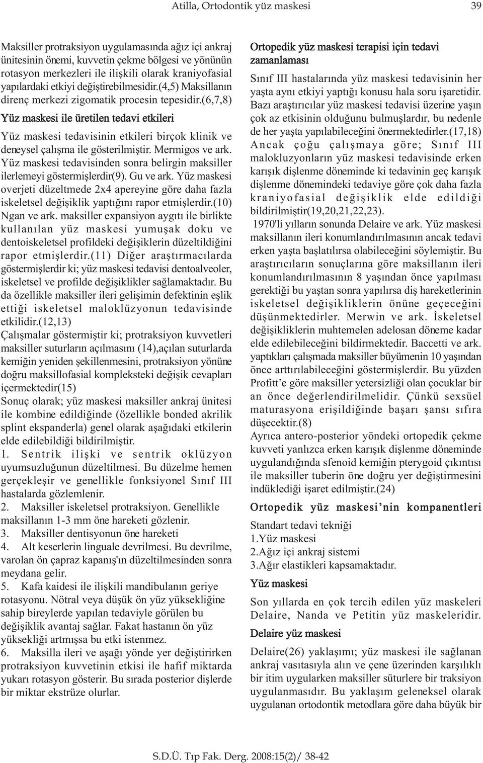 (6,7,8) Yüz maskesi ile üretilen tedavi etkileri Yüz maskesi tedavisinin etkileri birçok klinik ve deneysel çalýþma ile gösterilmiþtir. Mermigos ve ark.