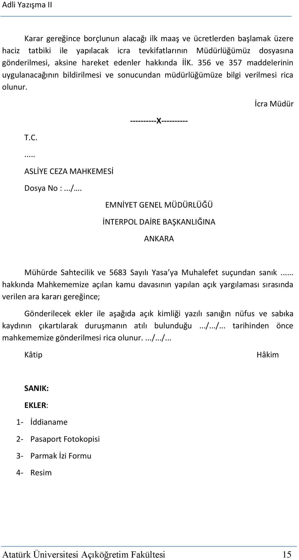 ----------X---------- EMNİYET GENEL MÜDÜRLÜĞÜ İNTERPOL DAİRE BAŞKANLIĞINA ANKARA İcra Müdür Mühürde Sahtecilik ve 5683 Sayılı Yasa ya Muhalefet suçundan sanık.