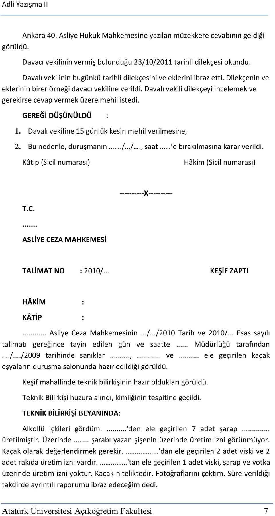 Davalı vekili dilekçeyi incelemek ve gerekirse cevap vermek üzere mehil istedi. GEREĞİ DÜŞÜNÜLDÜ : 1. Davalı vekiline 15 günlük kesin mehil verilmesine, 2. Bu nedenle, duruşmanın./ /.