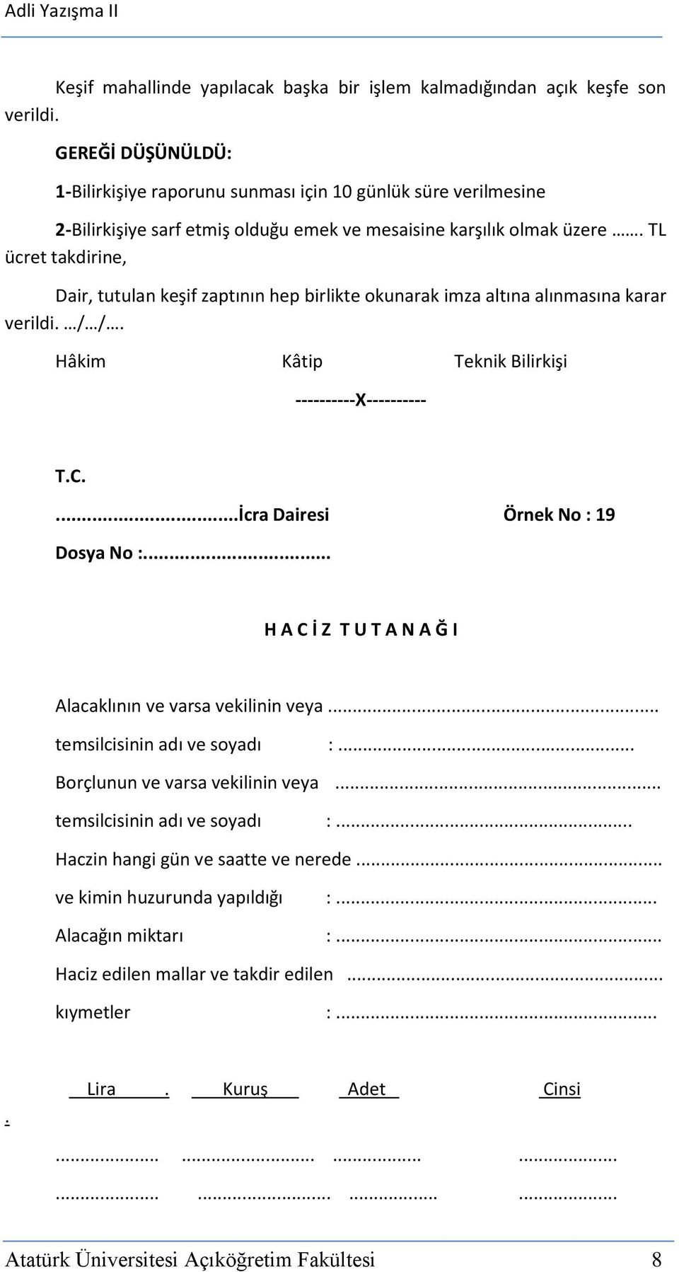 TL ücret takdirine, Dair, tutulan keşif zaptının hep birlikte okunarak imza altına alınmasına karar verildi. / /. Hâkim Kâtip Teknik Bilirkişi ----------X---------- T.C.