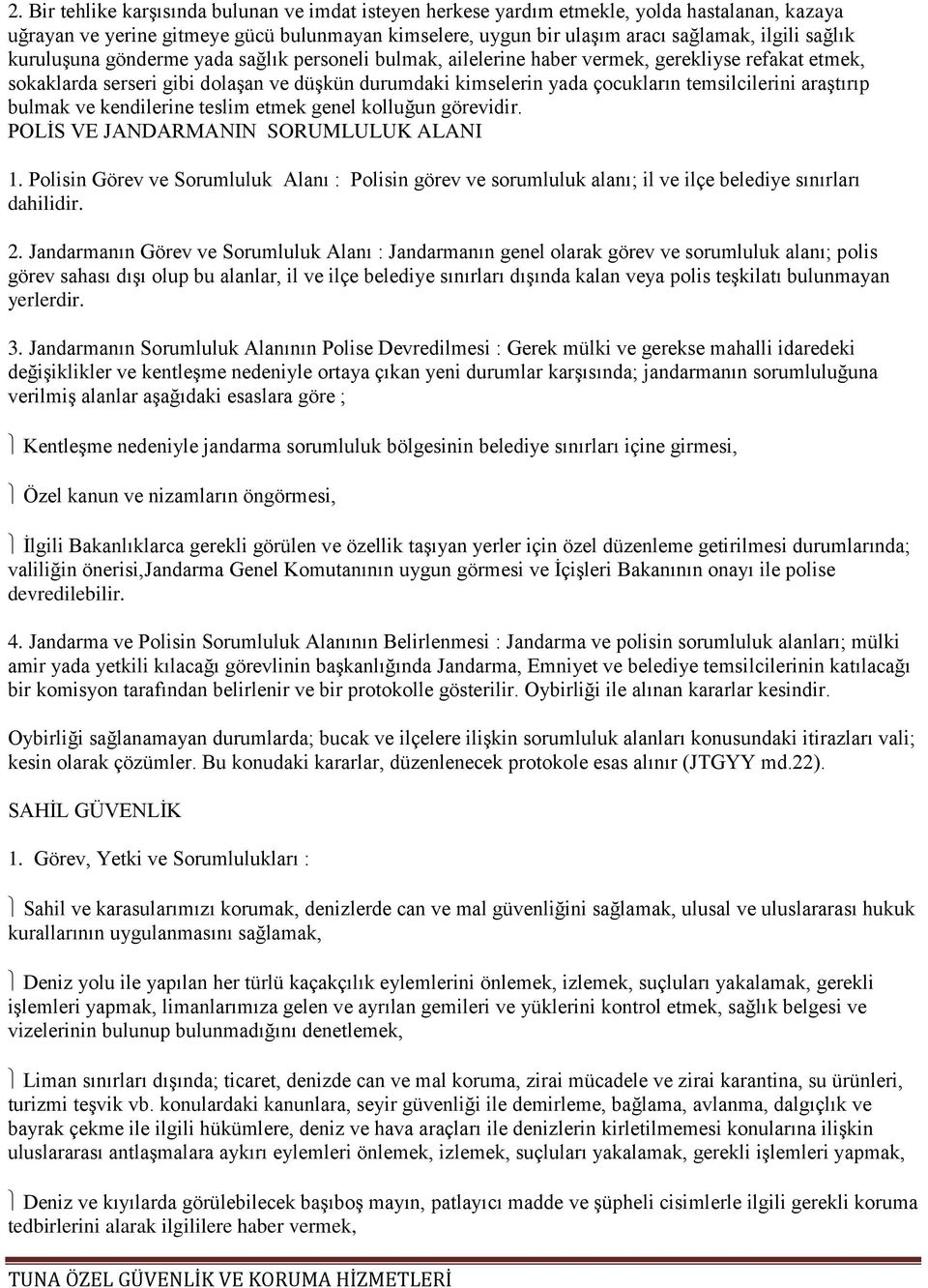 araştırıp bulmak ve kendilerine teslim etmek genel kolluğun görevidir. POLİS VE JANDARMANIN SORUMLULUK ALANI 1.