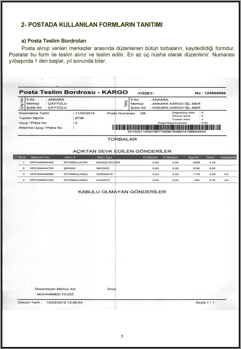 kaydedildiği formdur. Postalar bu form ile teslim alınır ve teslim edilir.