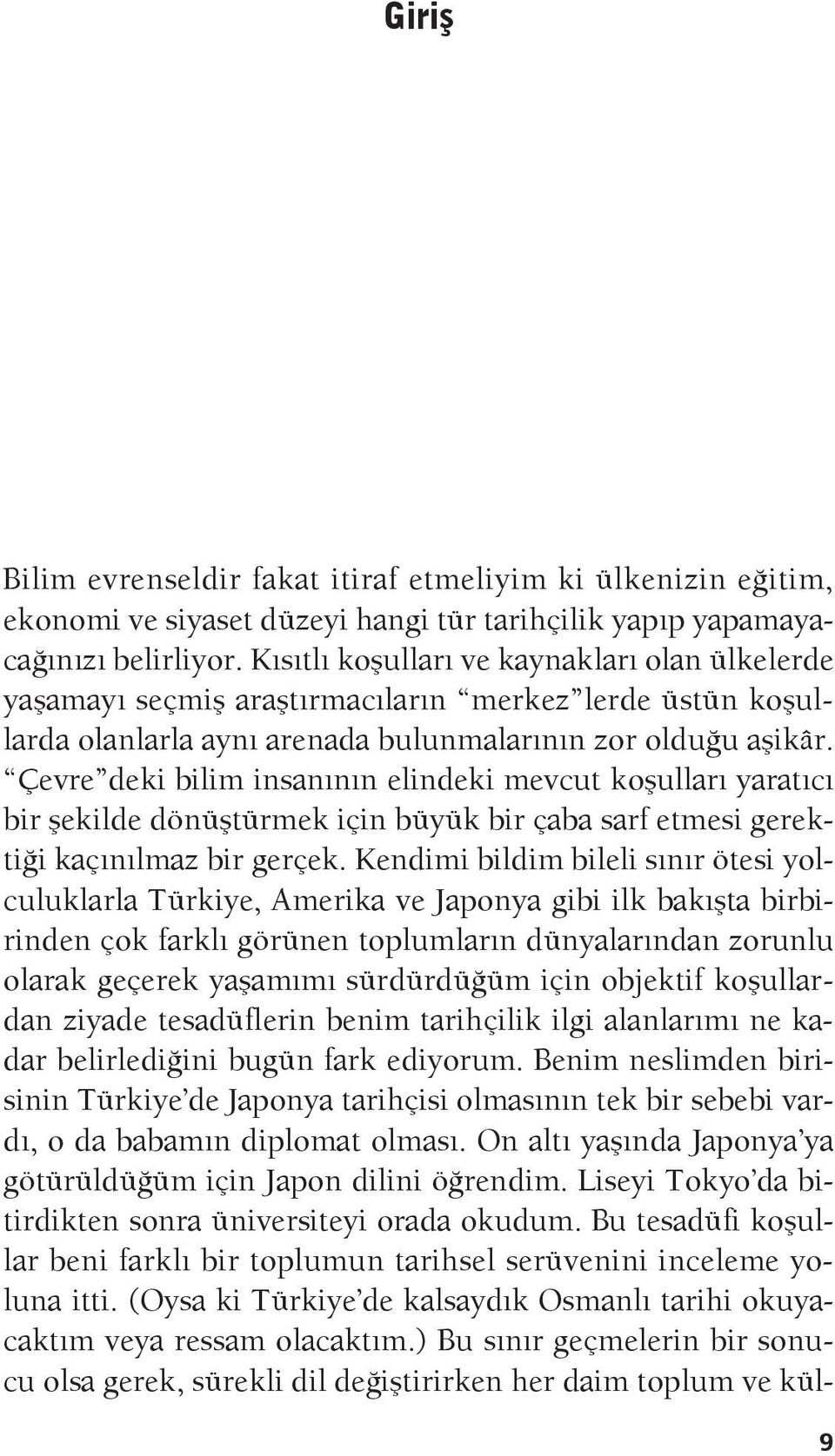 Çevre deki bilim insanının elindeki mevcut koşulları yaratıcı bir şekilde dönüştürmek için büyük bir çaba sarf etmesi gerektiği kaçınılmaz bir gerçek.