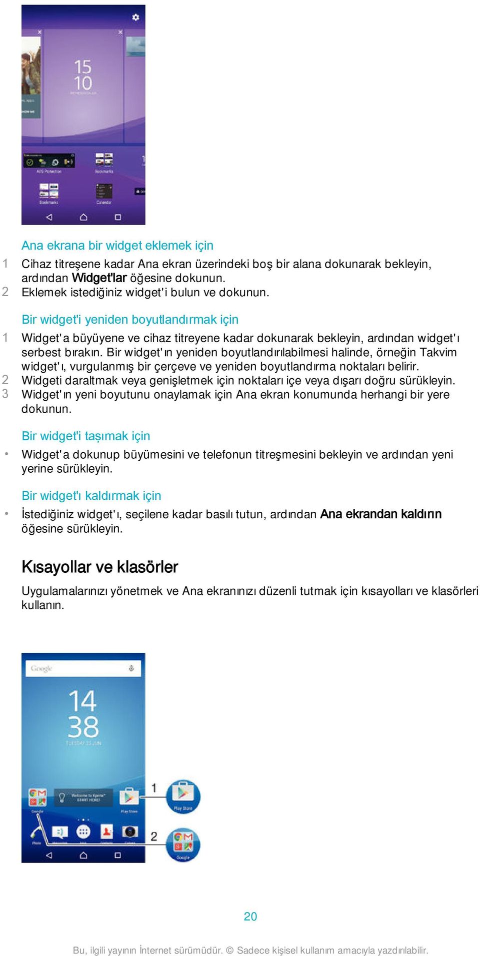 Bir widget'ın yeniden boyutlandırılabilmesi halinde, örneğin Takvim widget'ı, vurgulanmış bir çerçeve ve yeniden boyutlandırma noktaları belirir.