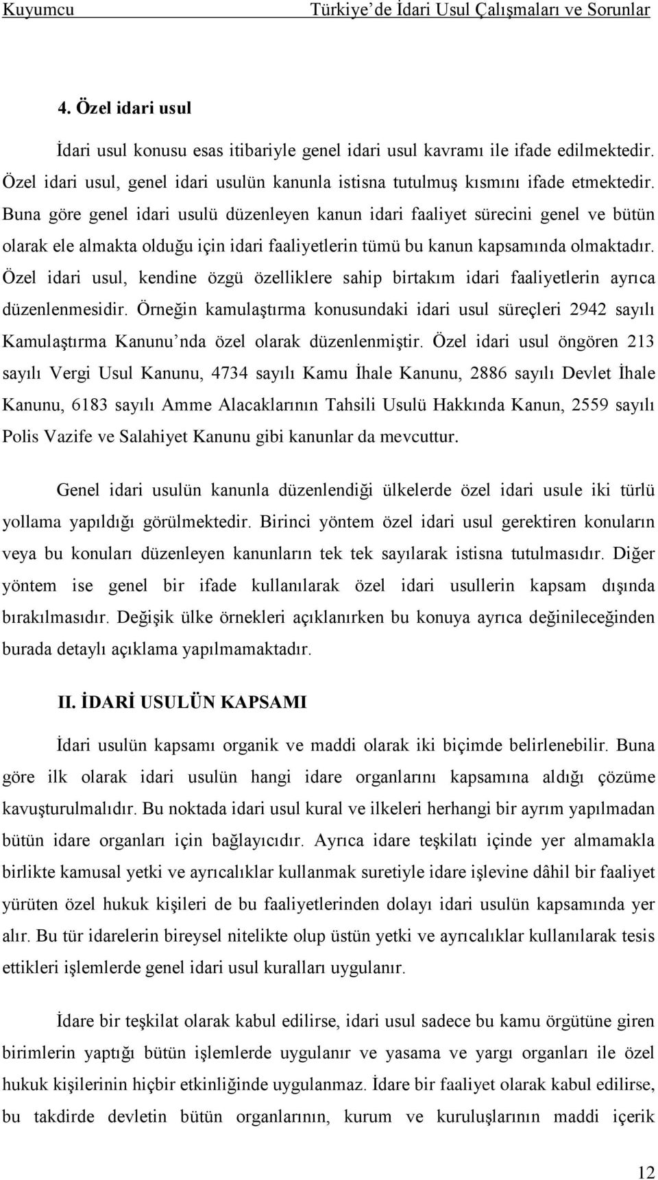 Özel idari usul, kendine özgü özelliklere sahip birtakım idari faaliyetlerin ayrıca düzenlenmesidir.