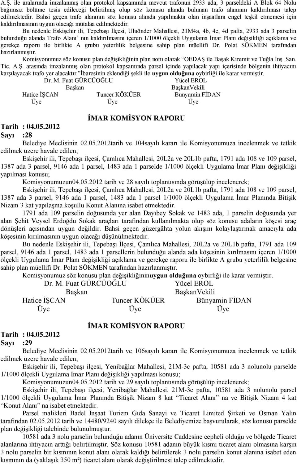 Bu nedenle Eskişehir ili, Tepebaşı İlçesi, Uluönder Mahallesi, 21M4a, 4b, 4c, 4d pafta, 2933 ada 3 parselin bulunduğu alanda Trafo Alanı nın kaldırılmasını içeren 1/1000 ölçekli Uygulama İmar Planı