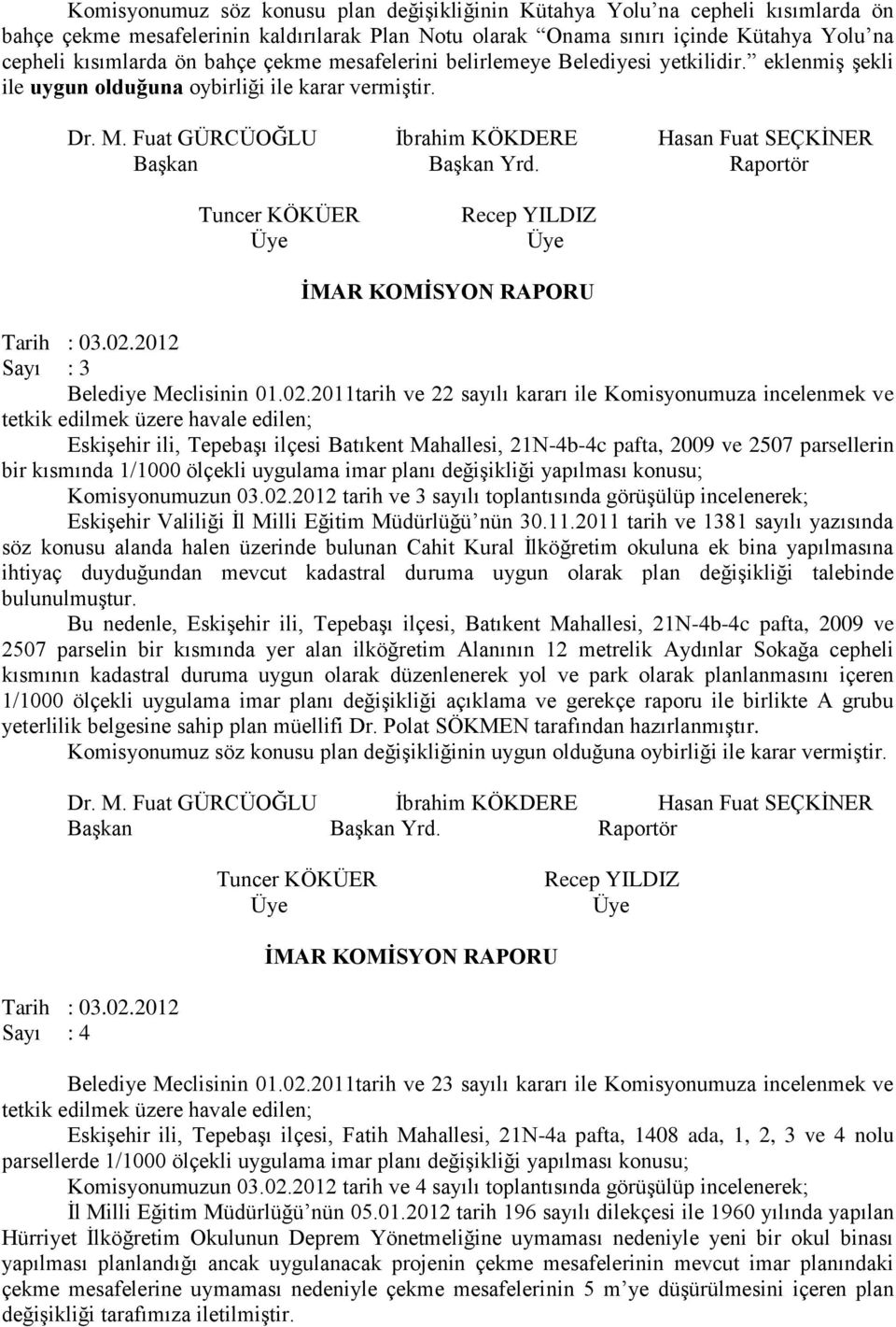 02.2012 Sayı : 3 Belediye Meclisinin 01.02.2011tarih ve 22 sayılı kararı ile Komisyonumuza incelenmek ve Eskişehir ili, Tepebaşı ilçesi Batıkent Mahallesi, 21N-4b-4c pafta, 2009 ve 2507 parsellerin