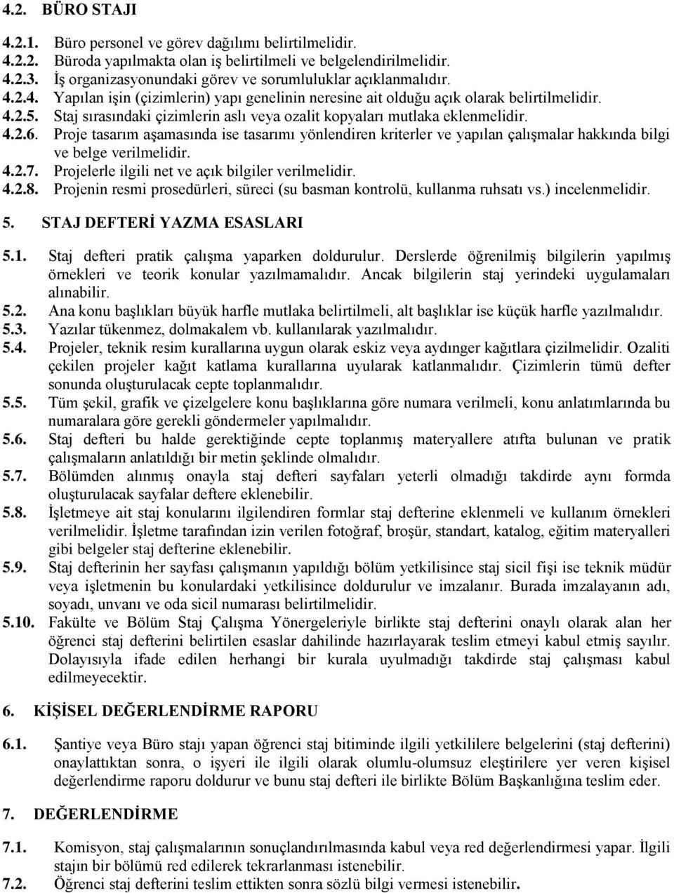 Staj sırasındaki çizimlerin aslı veya ozalit kopyaları mutlaka eklenmelidir. 4.2.6.