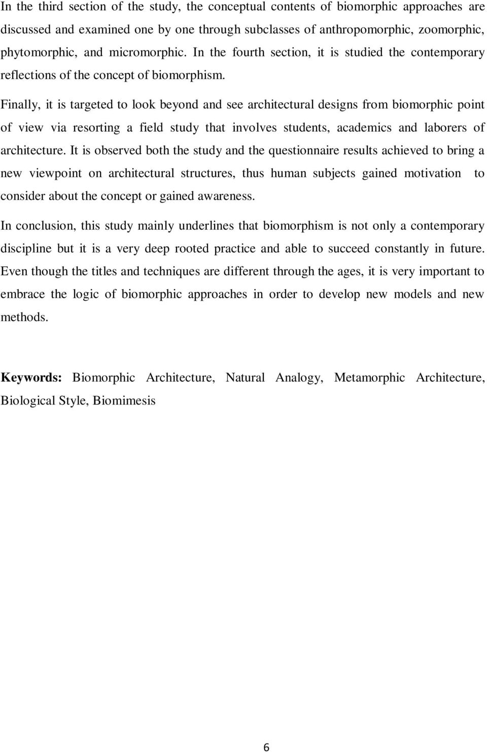 Finally, it is targeted to look beyond and see architectural designs from biomorphic point of view via resorting a field study that involves students, academics and laborers of architecture.