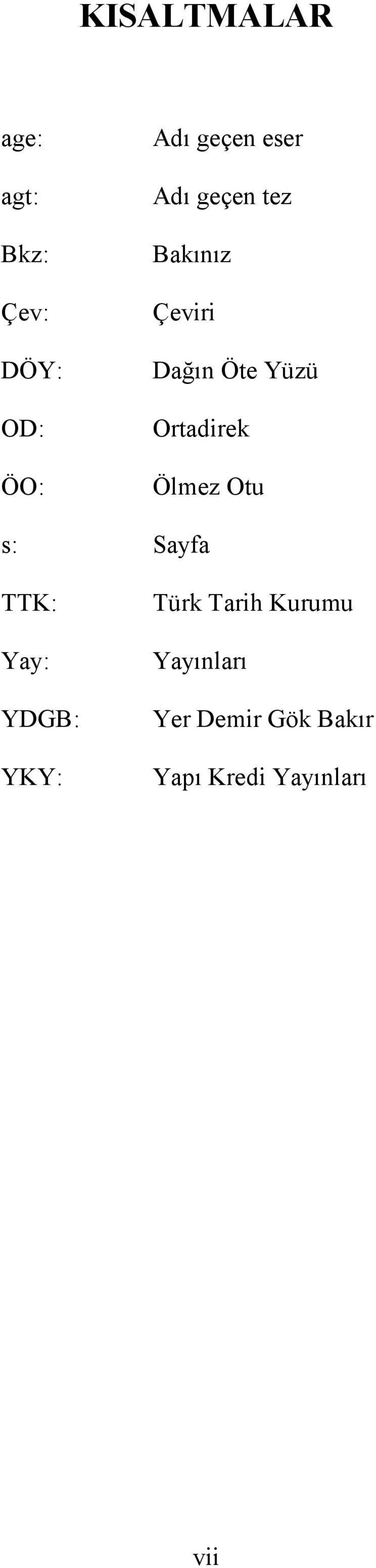 Ortadirek Ölmez Otu s: Sayfa TTK: Yay: YDGB: YKY: Türk