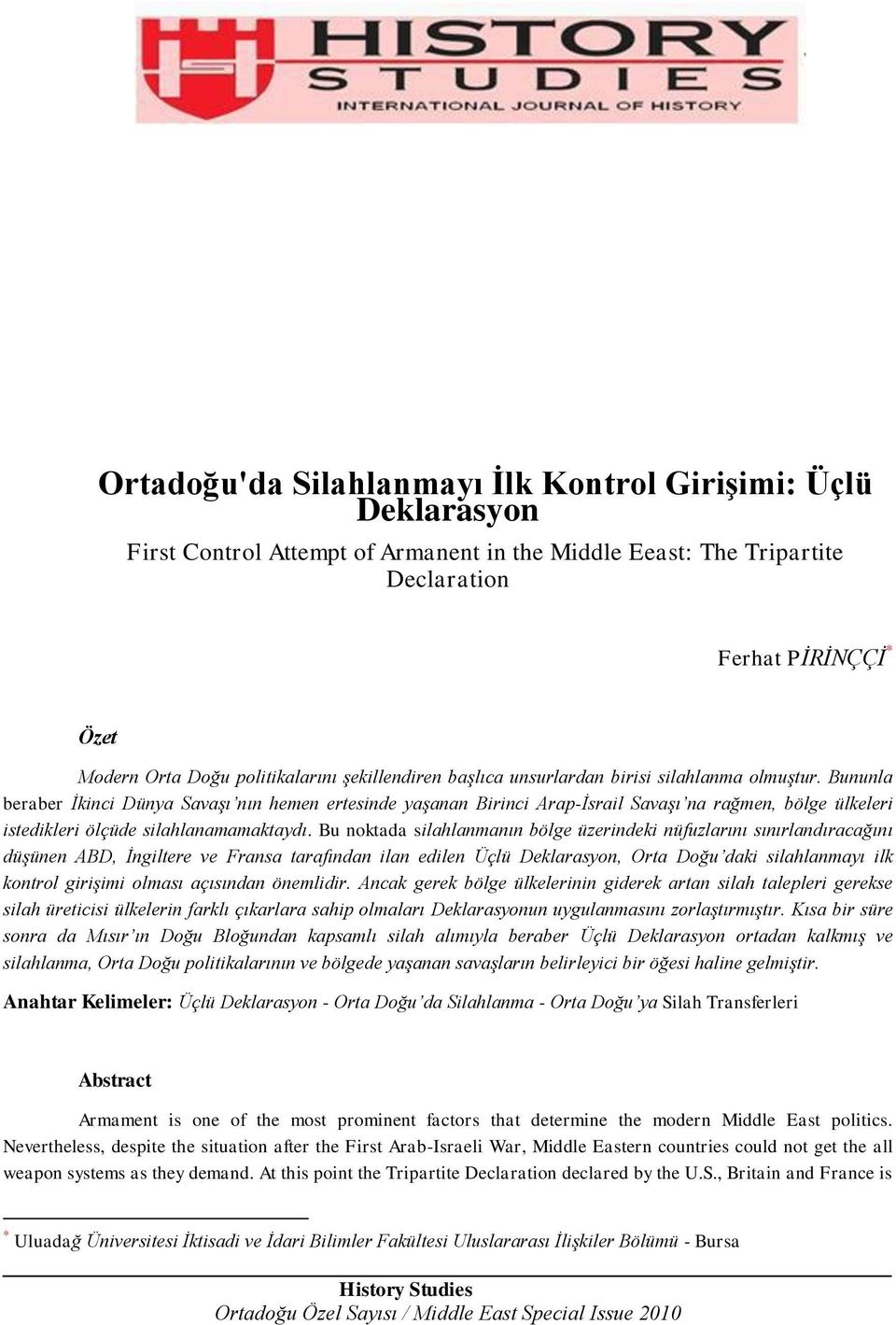 Bununla beraber İkinci Dünya Savaşı nın hemen ertesinde yaşanan Birinci Arap-İsrail Savaşı na rağmen, bölge ülkeleri istedikleri ölçüde silahlanamamaktaydı.