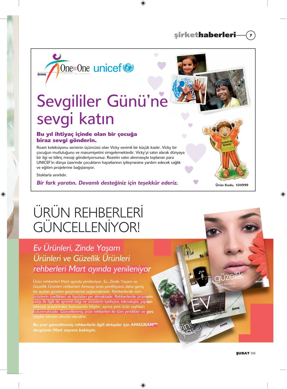 Rozetin satın alınmasıyla toplanan para UNICEF in dünya üzerinde çocukların hayatlarının iyileşmesine yardım edecek sağlık ve eğitim projelerine bağışlanıyor. Stoklarla sınırlıdır. Bir fark yaratın.