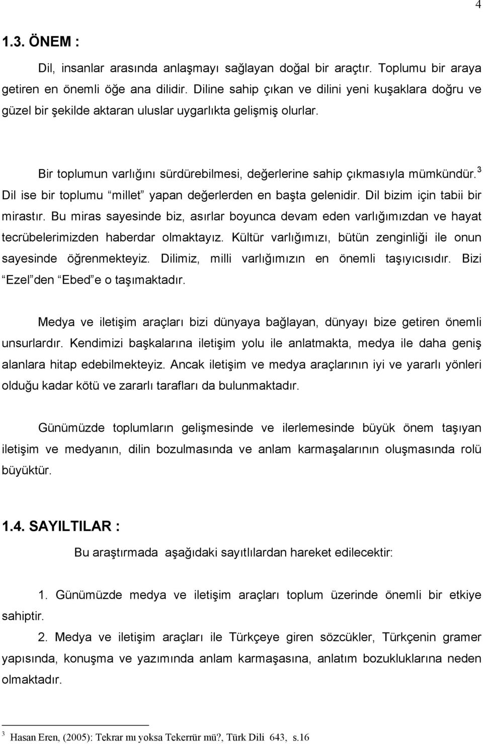 3 Dil ise bir toplumu millet yapan değerlerden en başta gelenidir. Dil bizim için tabii bir mirastır.