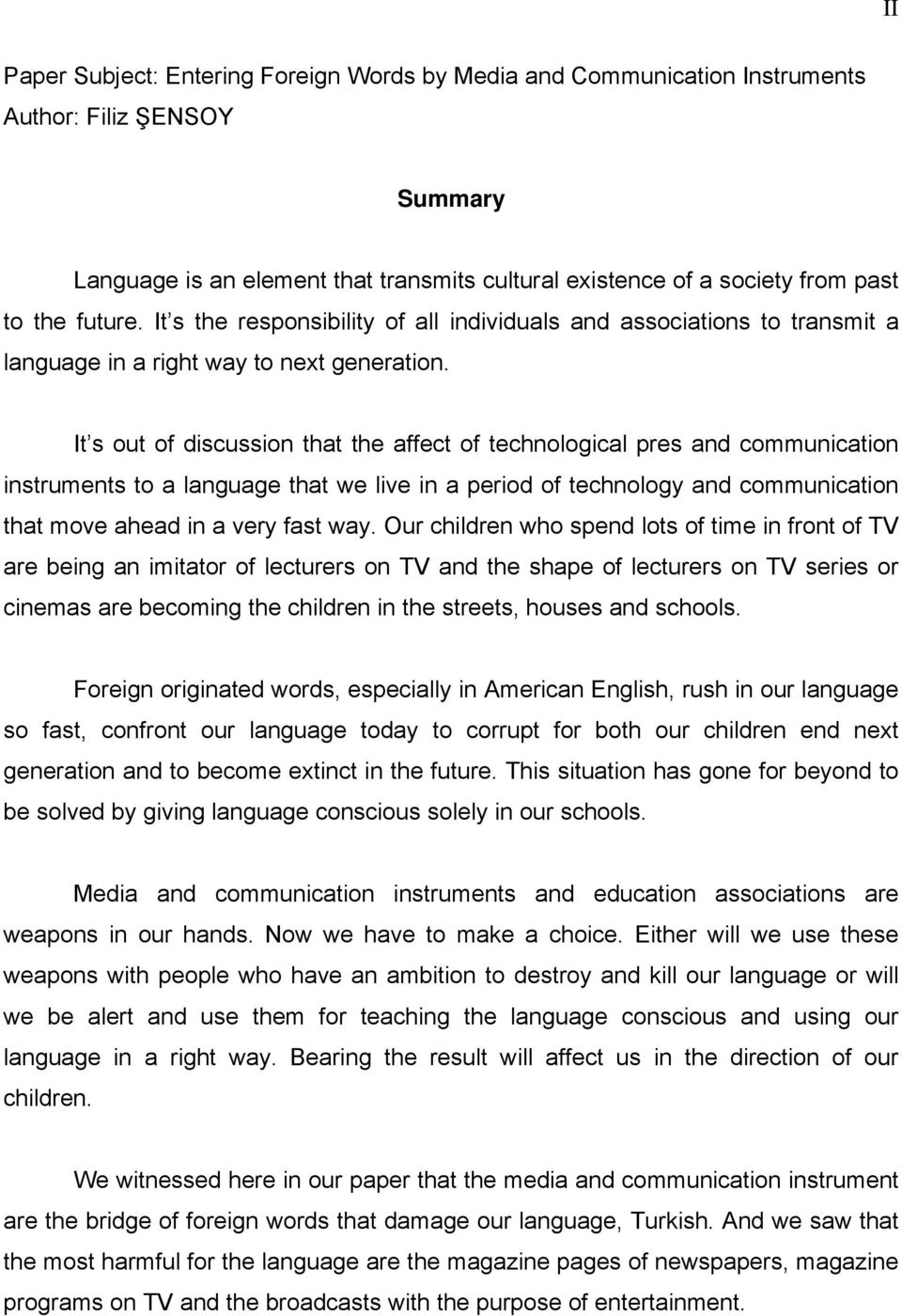 It s out of discussion that the affect of technological pres and communication instruments to a language that we live in a period of technology and communication that move ahead in a very fast way.